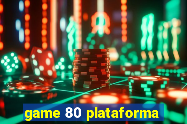 game 80 plataforma